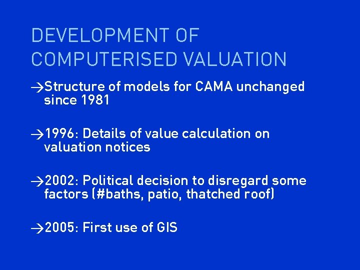DEVELOPMENT OF COMPUTERISED VALUATION >Structure of models for CAMA unchanged since 1981 >1996: Details