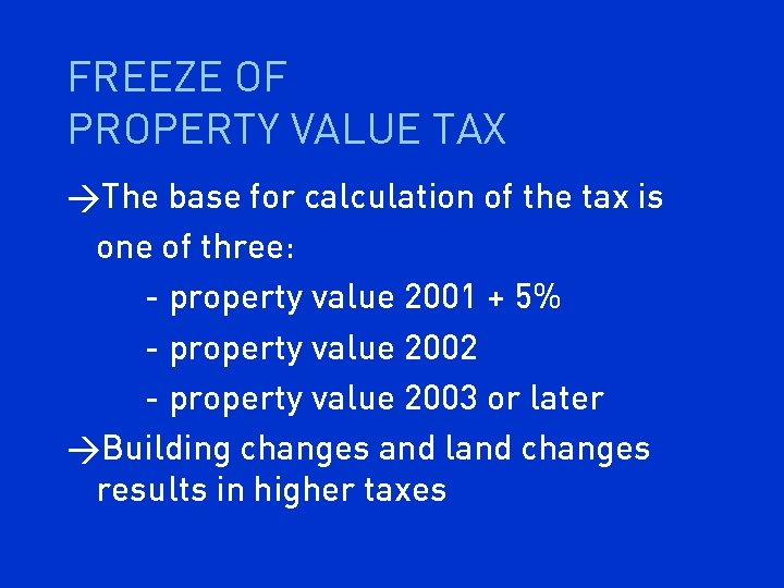 FREEZE OF PROPERTY VALUE TAX >The base for calculation of the tax is one