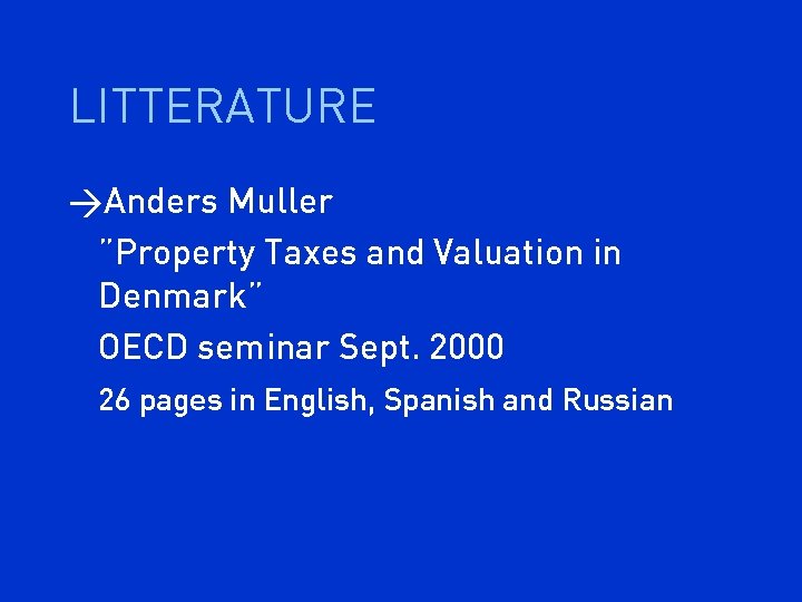 LITTERATURE >Anders Muller ”Property Taxes and Valuation in Denmark” OECD seminar Sept. 2000 26