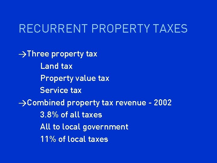 RECURRENT PROPERTY TAXES >Three property tax Land tax Property value tax Service tax >Combined