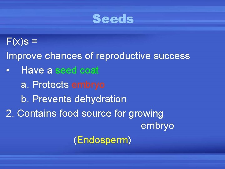 Seeds F(x)s = Improve chances of reproductive success • Have a seed coat a.