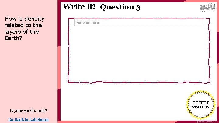 Write It! Question 3 How is density related to the layers of the Earth?