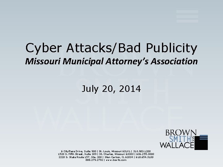 Cyber Attacks/Bad Publicity Missouri Municipal Attorney’s Association July 20, 2014 6 City. Place Drive,