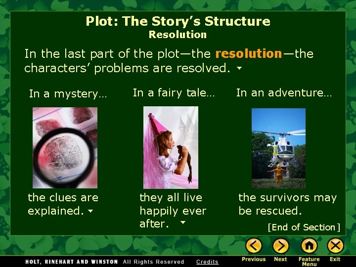 Plot: The Story’s Structure Resolution In the last part of the plot—the resolution—the characters’