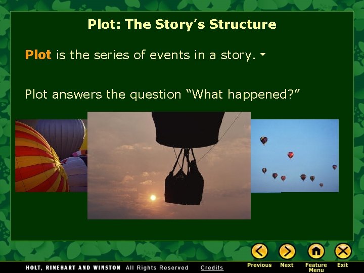 Plot: The Story’s Structure Plot is the series of events in a story. Plot