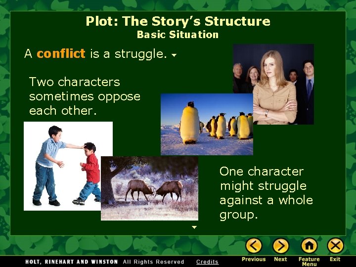 Plot: The Story’s Structure Basic Situation A conflict is a struggle. Two characters sometimes