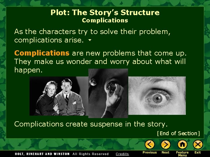 Plot: The Story’s Structure Complications As the characters try to solve their problem, complications