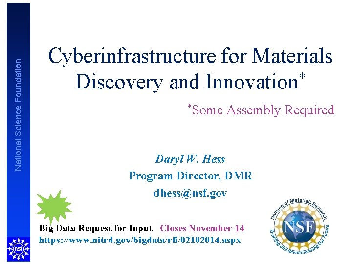 National Science Foundation Cyberinfrastructure for Materials * Discovery and Innovation *Some Assembly Required Daryl