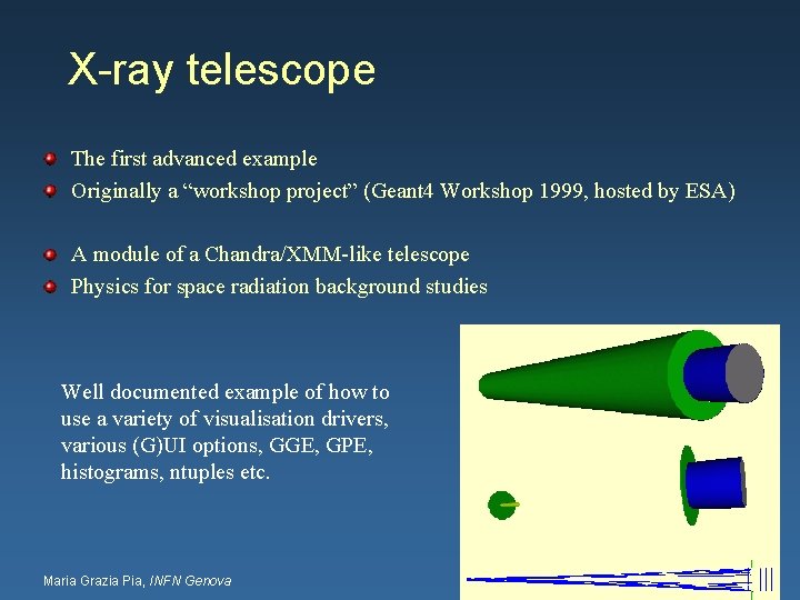 X-ray telescope The first advanced example Originally a “workshop project” (Geant 4 Workshop 1999,