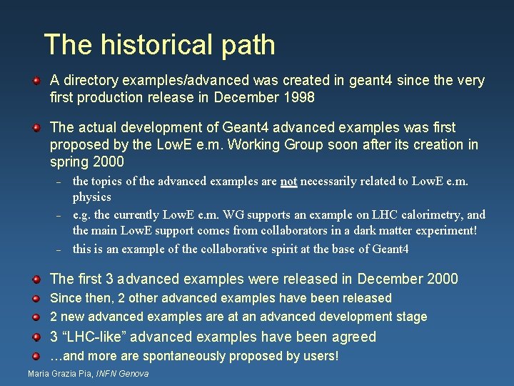 The historical path A directory examples/advanced was created in geant 4 since the very