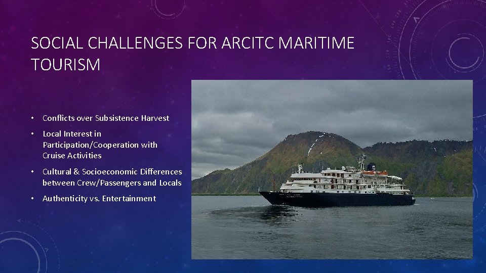 SOCIAL CHALLENGES FOR ARCITC MARITIME TOURISM • Conflicts over Subsistence Harvest • Local Interest