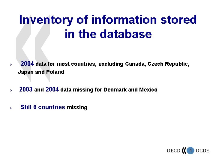 Inventory of information stored in the database Ø 2004 data for most countries, excluding