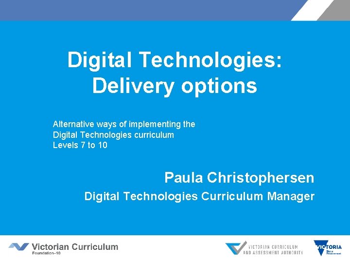 Digital Technologies: Delivery options Alternative ways of implementing the Digital Technologies curriculum Levels 7