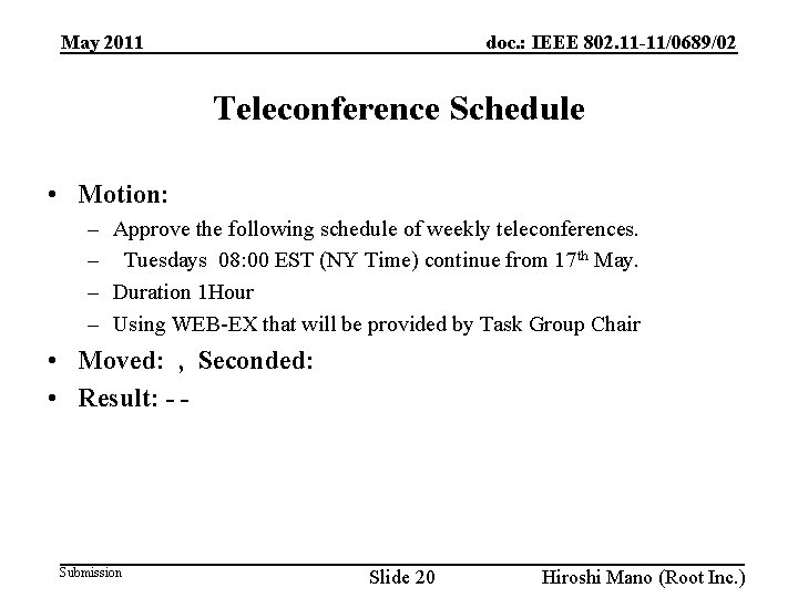 doc. : IEEE 802. 11 -11/0689/02 May 2011 Teleconference Schedule • Motion: – Approve