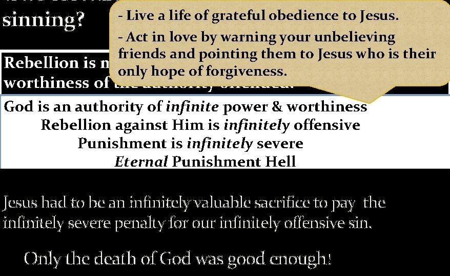 Isn't eternal punishment excessive for - Live a life of grateful obedience to Jesus.