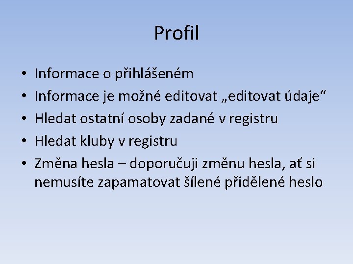 Profil • • • Informace o přihlášeném Informace je možné editovat „editovat údaje“ Hledat