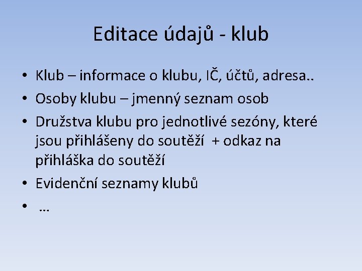 Editace údajů - klub • Klub – informace o klubu, IČ, účtů, adresa. .