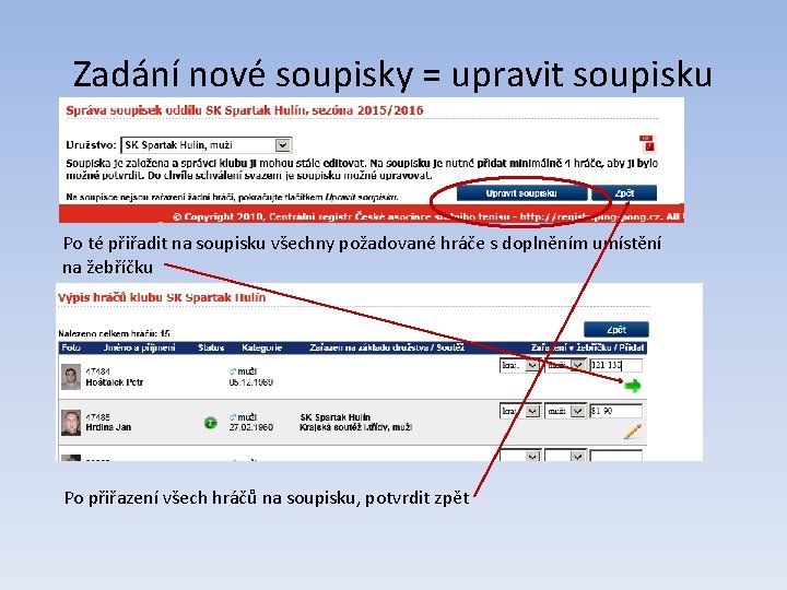 Zadání nové soupisky = upravit soupisku Po té přiřadit na soupisku všechny požadované hráče