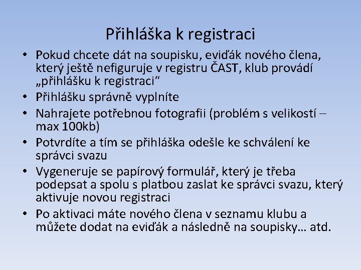 Přihláška k registraci • Pokud chcete dát na soupisku, eviďák nového člena, který ještě