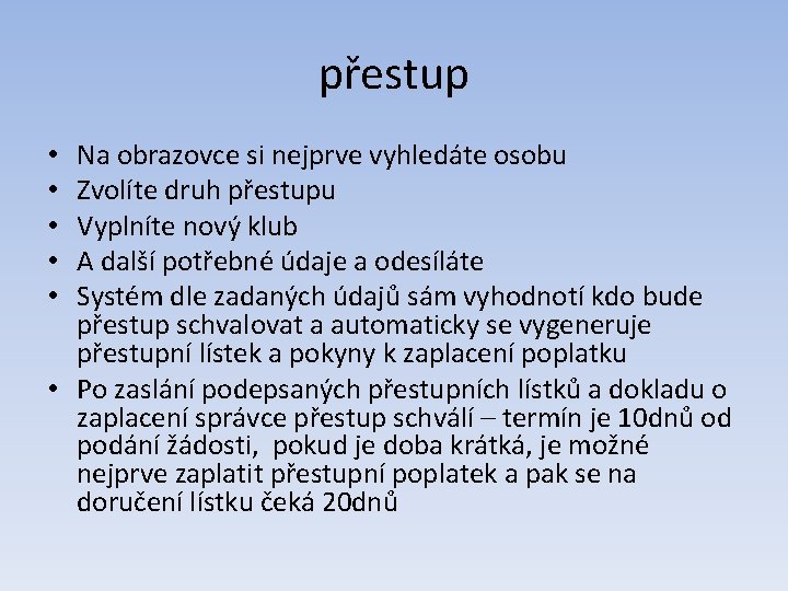 přestup Na obrazovce si nejprve vyhledáte osobu Zvolíte druh přestupu Vyplníte nový klub A