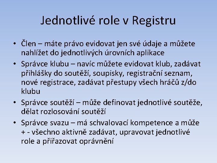 Jednotlivé role v Registru • Člen – máte právo evidovat jen své údaje a
