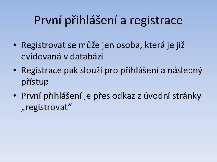 První přihlášení a registrace • Registrovat se může jen osoba, která je již evidovaná