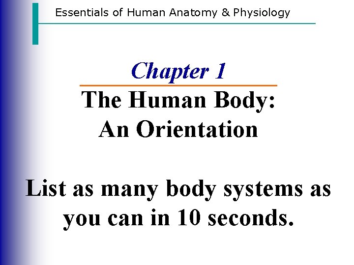 Essentials of Human Anatomy & Physiology Chapter 1 The Human Body: An Orientation List