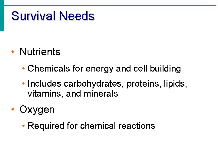 Survival Needs • Nutrients • Chemicals for energy and cell building • Includes carbohydrates,