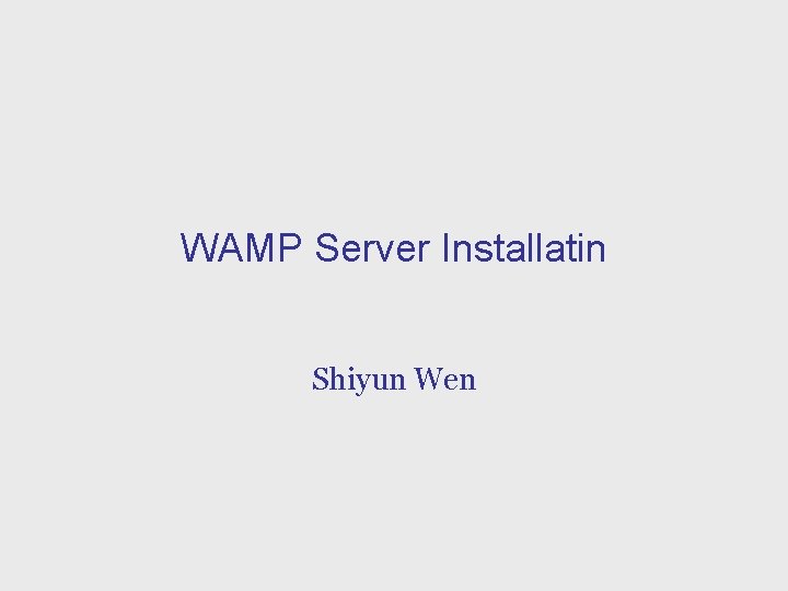 WAMP Server Installatin Shiyun Wen 