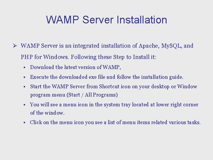 WAMP Server Installation Ø WAMP Server is an integrated installation of Apache, My. SQL,