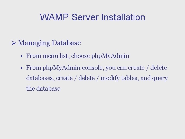 WAMP Server Installation Ø Managing Database • From menu list, choose php. My. Admin