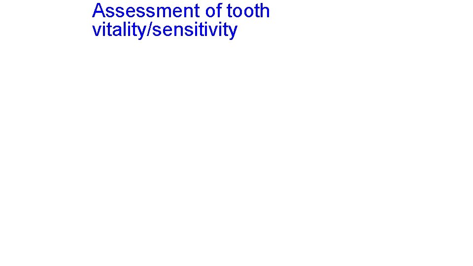 Assessment of tooth vitality/sensitivity 