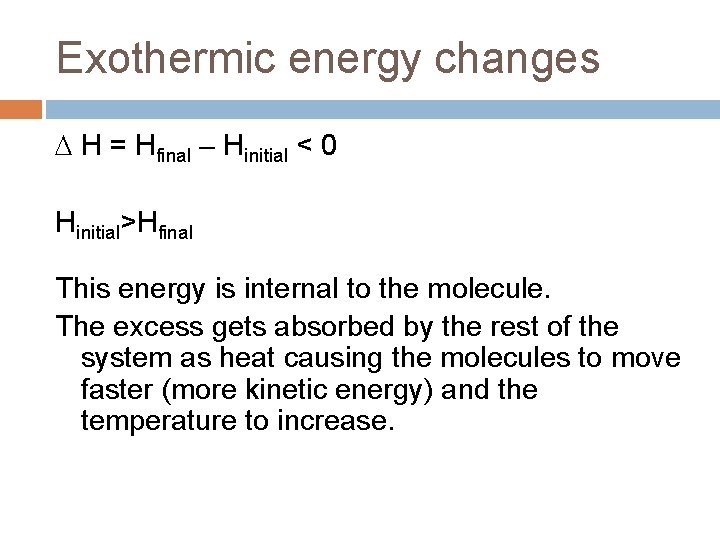Exothermic energy changes H = Hfinal – Hinitial < 0 Hinitial>Hfinal This energy is