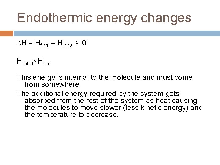 Endothermic energy changes H = Hfinal – Hinitial > 0 Hinitial<Hfinal This energy is