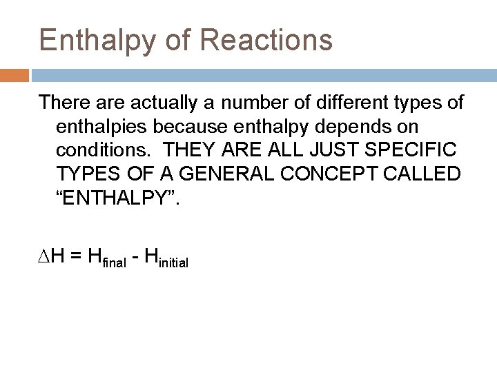 Enthalpy of Reactions There actually a number of different types of enthalpies because enthalpy