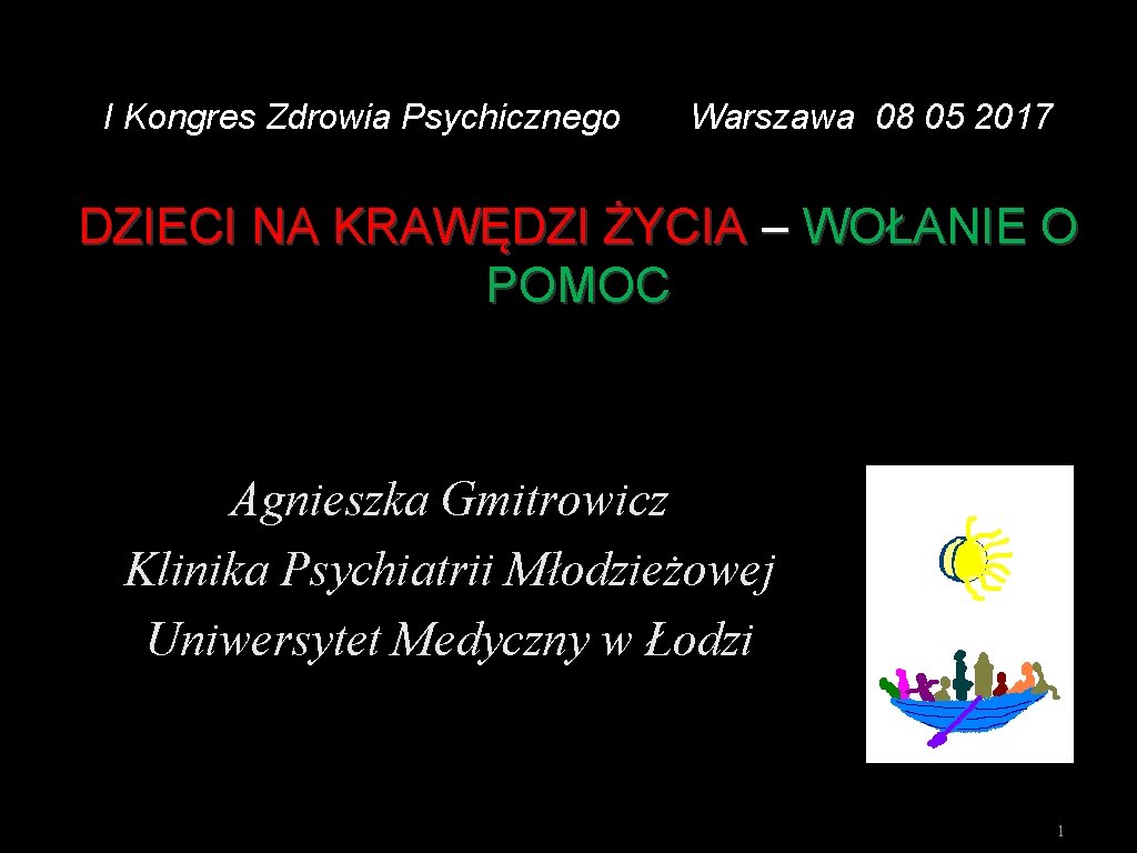 I Kongres Zdrowia Psychicznego Warszawa 08 05 2017 DZIECI NA KRAWĘDZI ŻYCIA – WOŁANIE