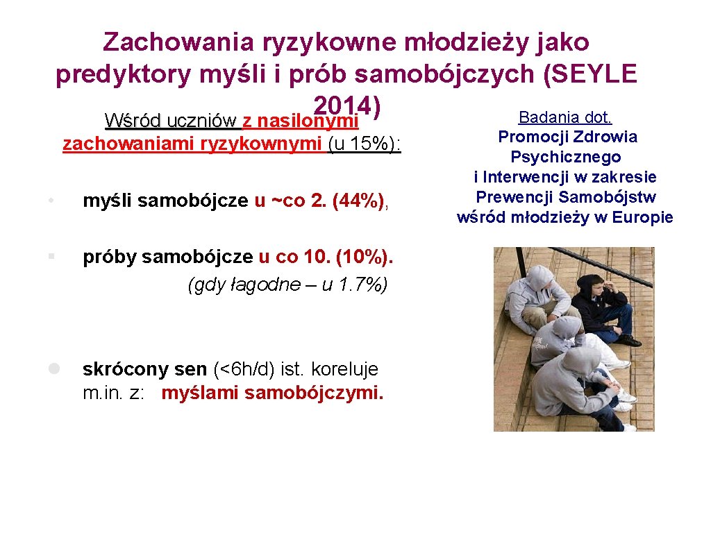 Zachowania ryzykowne młodzieży jako predyktory myśli i prób samobójczych (SEYLE 2014) Badania dot. Wśród