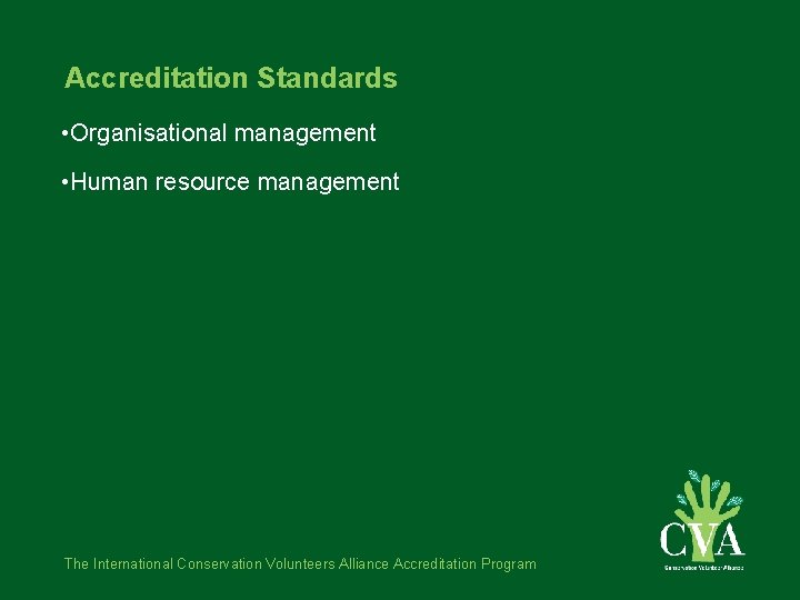 Accreditation Standards • Organisational management • Human resource management The International Conservation Volunteers Alliance