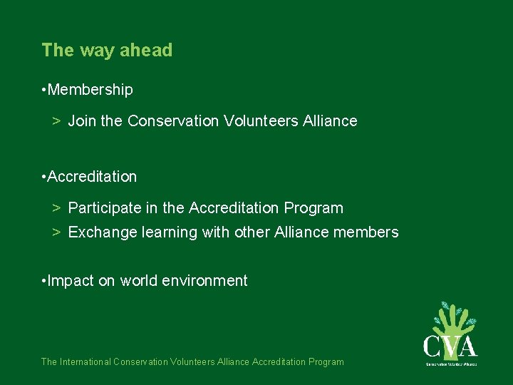 The way ahead • Membership > Join the Conservation Volunteers Alliance • Accreditation >