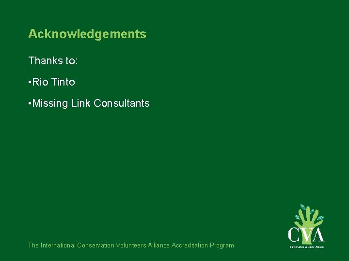 Acknowledgements Thanks to: • Rio Tinto • Missing Link Consultants The International Conservation Volunteers