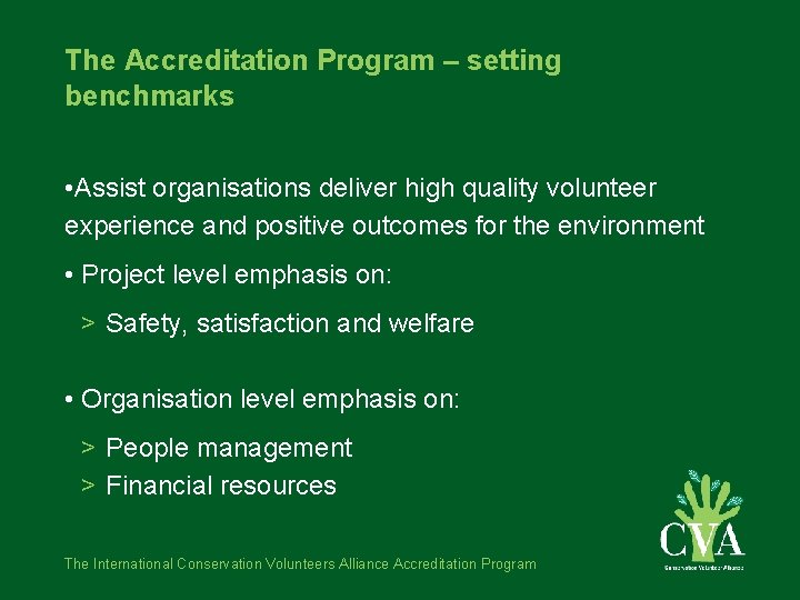 The Accreditation Program – setting benchmarks • Assist organisations deliver high quality volunteer experience