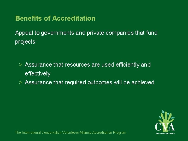 Benefits of Accreditation Appeal to governments and private companies that fund projects: > Assurance