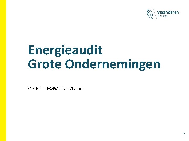 Energieaudit Grote Ondernemingen ENERGIK – 03. 05. 2017 – Vilvoorde │2 