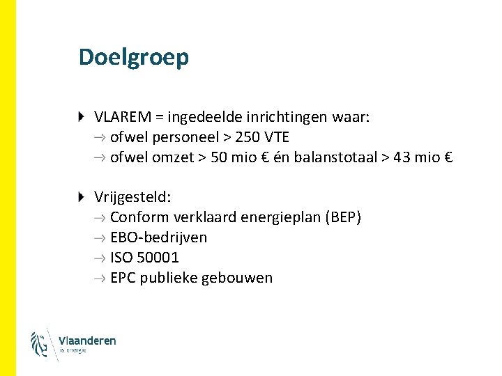 Doelgroep VLAREM = ingedeelde inrichtingen waar: ofwel personeel > 250 VTE ofwel omzet >