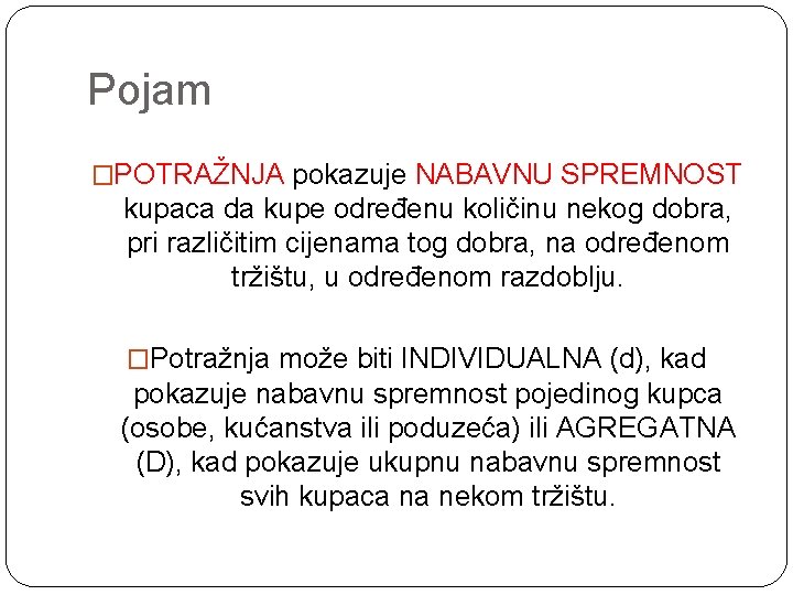 Pojam �POTRAŽNJA pokazuje NABAVNU SPREMNOST kupaca da kupe određenu količinu nekog dobra, pri različitim