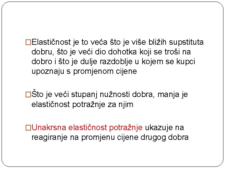 �Elastičnost je to veća što je više bližih supstituta dobru, što je veći dio