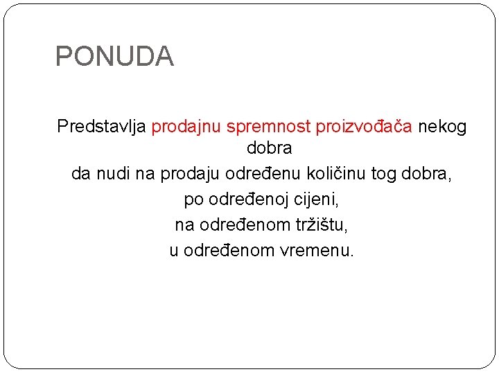 PONUDA Predstavlja prodajnu spremnost proizvođača nekog dobra da nudi na prodaju određenu količinu tog