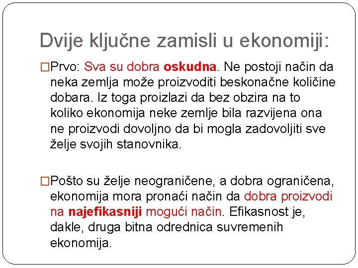 Dvije ključne zamisli u ekonomiji: �Prvo: Sva su dobra oskudna. Ne postoji način da