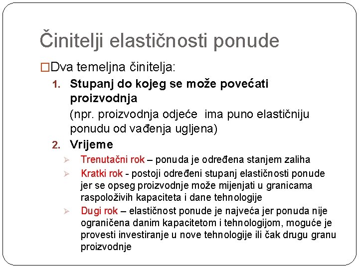 Činitelji elastičnosti ponude �Dva temeljna činitelja: 1. Stupanj do kojeg se može povećati proizvodnja