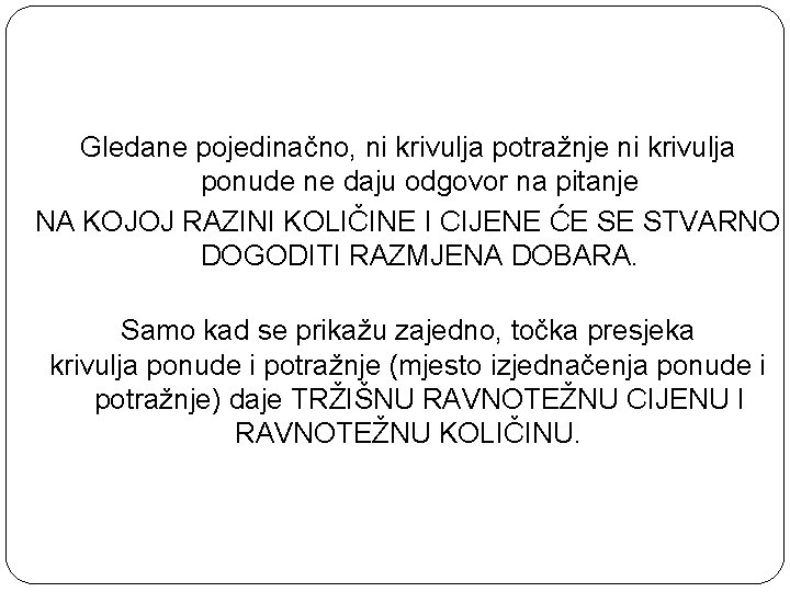 Gledane pojedinačno, ni krivulja potražnje ni krivulja ponude ne daju odgovor na pitanje NA